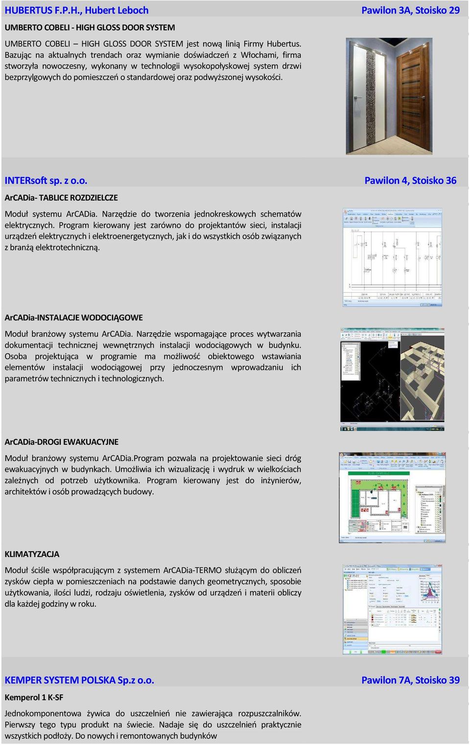 podwyższonej wysokości. INTERsoft sp. z o.o. Pawilon 4, Stoisko 36 ArCADia- TABLICE ROZDZIELCZE Moduł systemu ArCADia. Narzędzie do tworzenia jednokreskowych schematów elektrycznych.