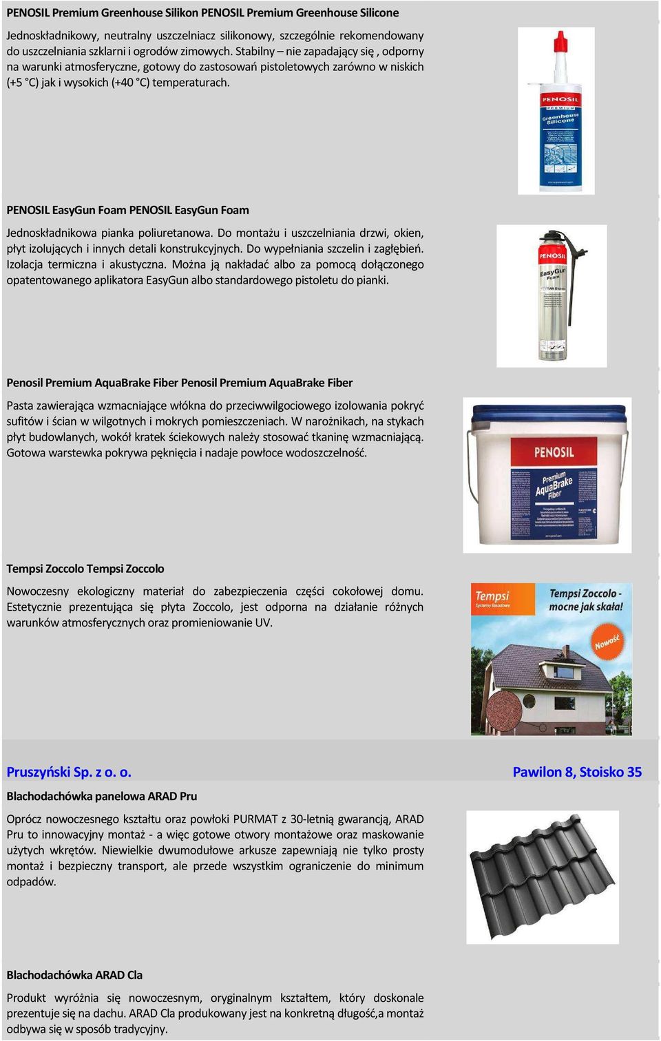 PENOSIL EasyGun Foam PENOSIL EasyGun Foam Jednoskładnikowa pianka poliuretanowa. Do montażu i uszczelniania drzwi, okien, płyt izolujących i innych detali konstrukcyjnych.