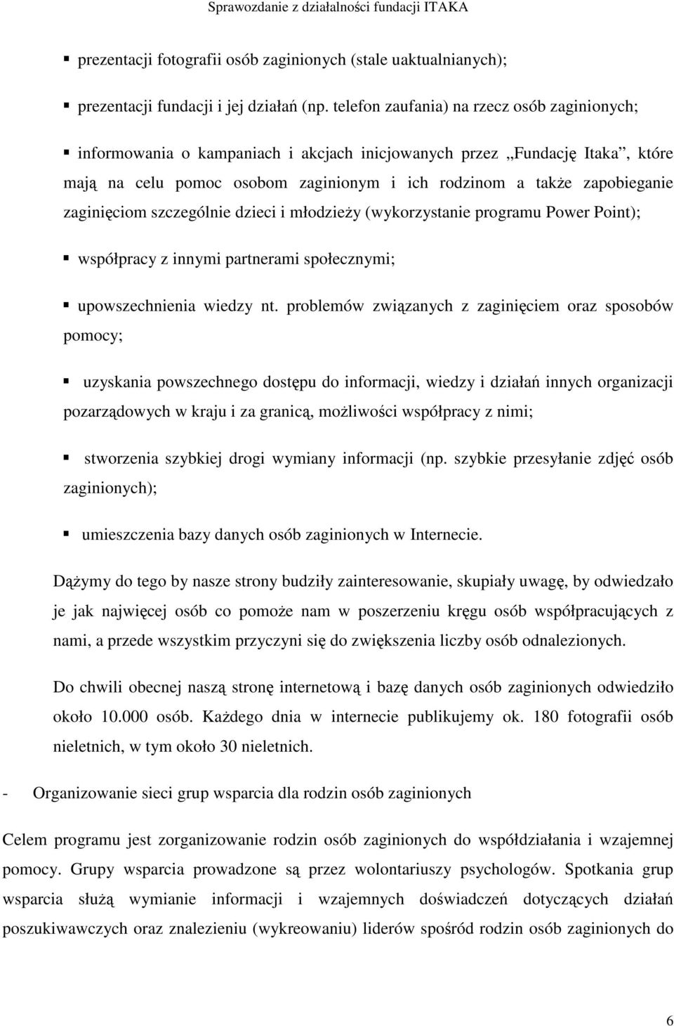 zaginiciom szczególnie dzieci i młodziey (wykorzystanie programu Power Point); współpracy z innymi partnerami społecznymi; upowszechnienia wiedzy nt.