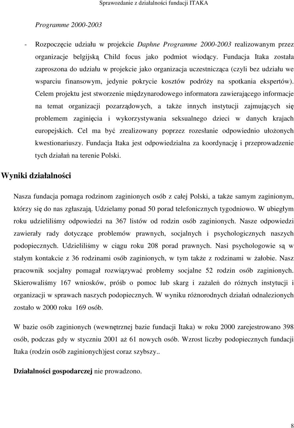 Celem projektu jest stworzenie midzynarodowego informatora zawierajcego informacje na temat organizacji pozarzdowych, a take innych instytucji zajmujcych si problemem zaginicia i wykorzystywania