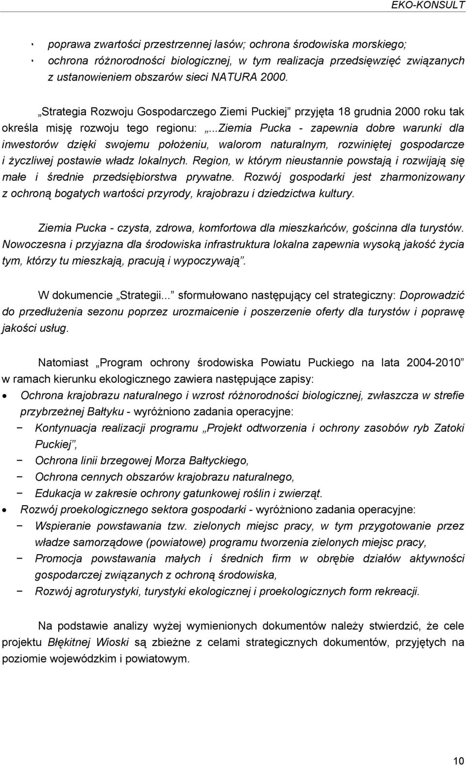 ..ziemia Pucka - zapewnia dobre warunki dla inwestorów dzięki swojemu położeniu, walorom naturalnym, rozwiniętej gospodarcze i życzliwej postawie władz lokalnych.