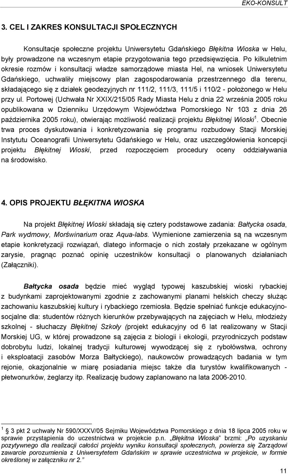 działek geodezyjnych nr 111/2, 111/3, 111/5 i 110/2 - położonego w Helu przy ul.