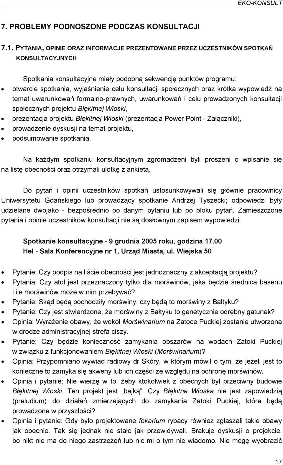 konsultacji społecznych oraz krótka wypowiedź na temat uwarunkowań formalno-prawnych, uwarunkowań i celu prowadzonych konsultacji społecznych projektu Błękitnej Wioski, prezentacja projektu Błękitnej