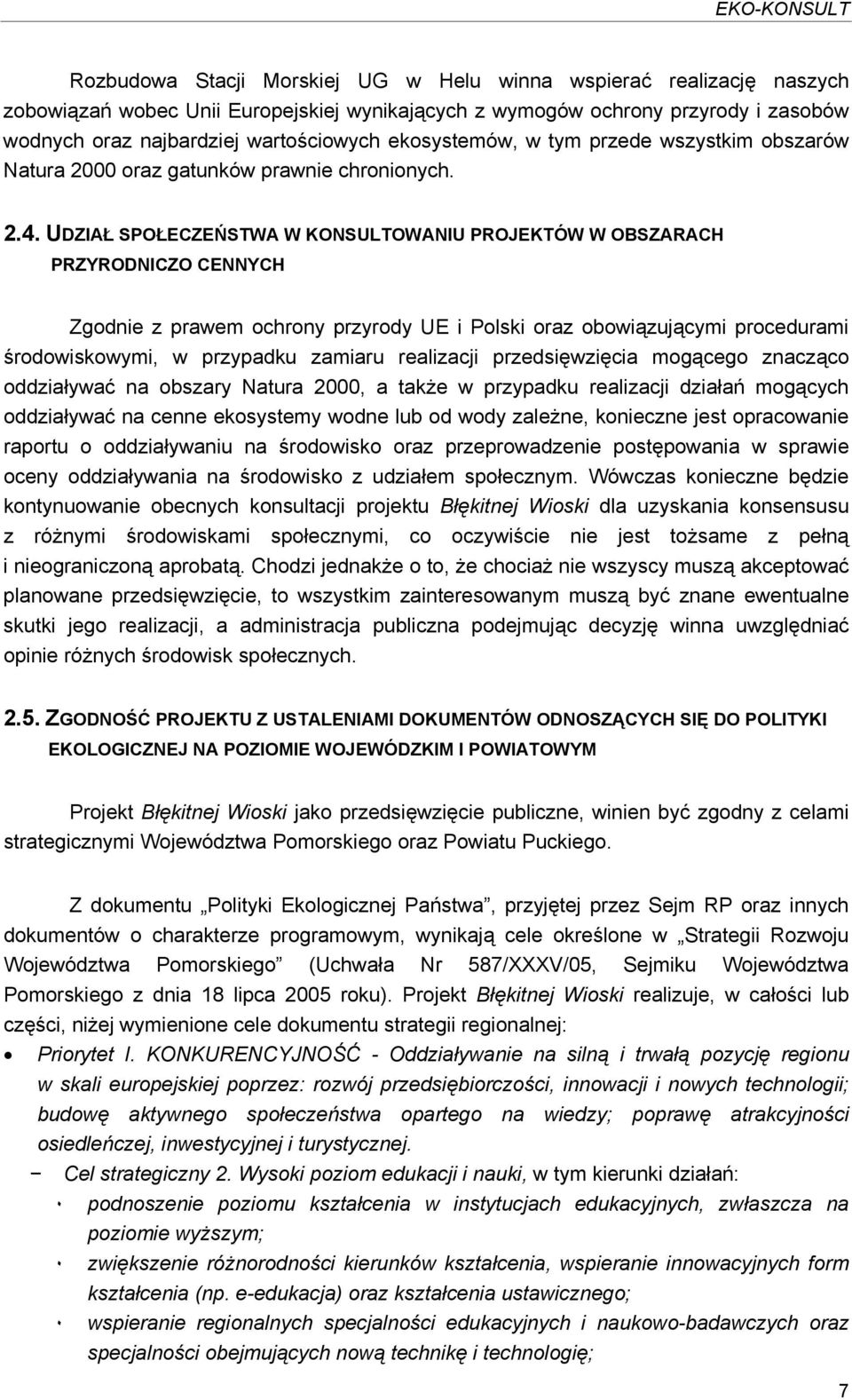 UDZIAŁ SPOŁECZEŃSTWA W KONSULTOWANIU PROJEKTÓW W OBSZARACH PRZYRODNICZO CENNYCH Zgodnie z prawem ochrony przyrody UE i Polski oraz obowiązującymi procedurami środowiskowymi, w przypadku zamiaru