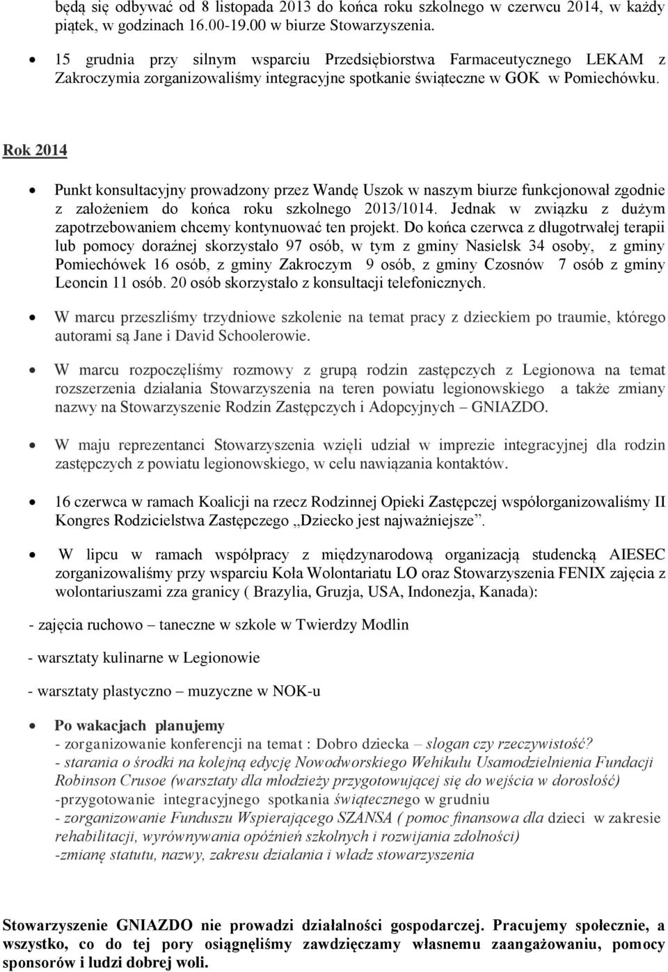 Rok 2014 Punkt konsultacyjny prowadzony przez Wandę Uszok w naszym biurze funkcjonował zgodnie z założeniem do końca roku szkolnego 2013/1014.