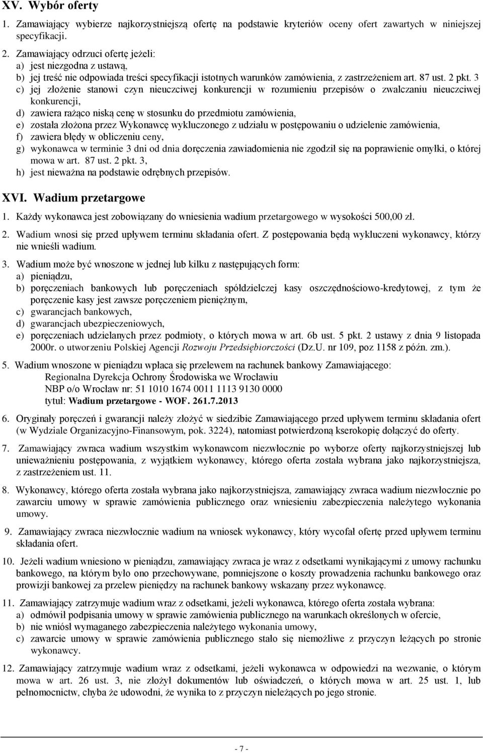 3 c) jej złożenie stanowi czyn nieuczciwej konkurencji w rozumieniu przepisów o zwalczaniu nieuczciwej konkurencji, d) zawiera rażąco niską cenę w stosunku do przedmiotu zamówienia, e) została