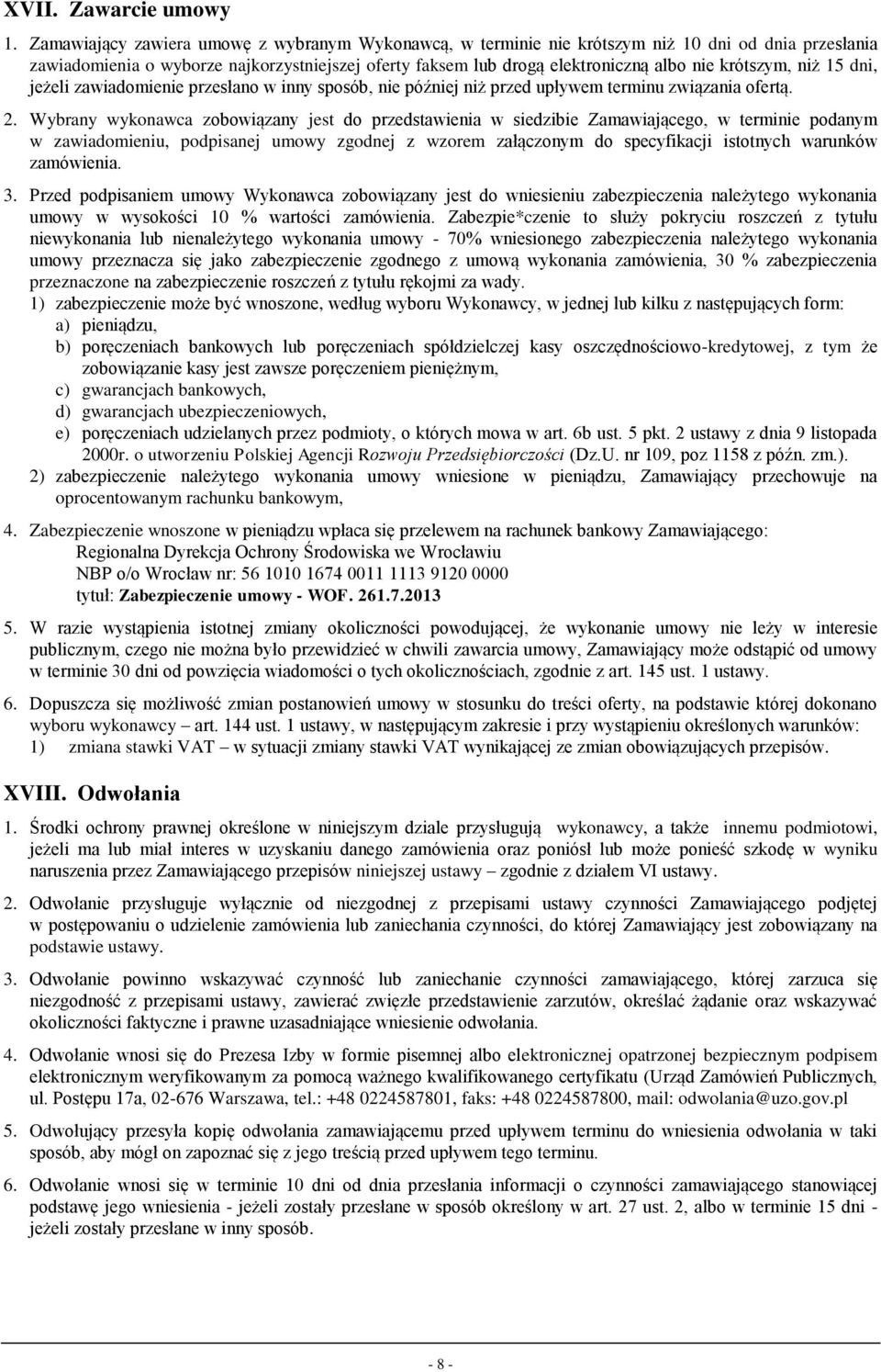 krótszym, niż 15 dni, jeżeli zawiadomienie przesłano w inny sposób, nie później niż przed upływem terminu związania ofertą. 2.