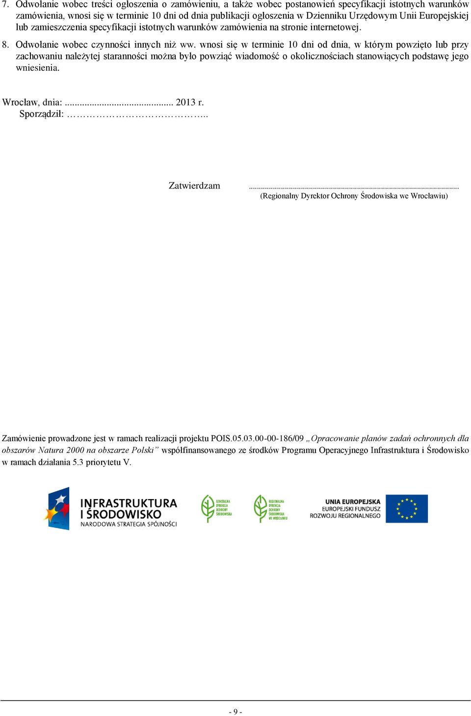 wnosi się w terminie 10 dni od dnia, w którym powzięto lub przy zachowaniu należytej staranności można było powziąć wiadomość o okolicznościach stanowiących podstawę jego wniesienia. Wrocław, dnia:.