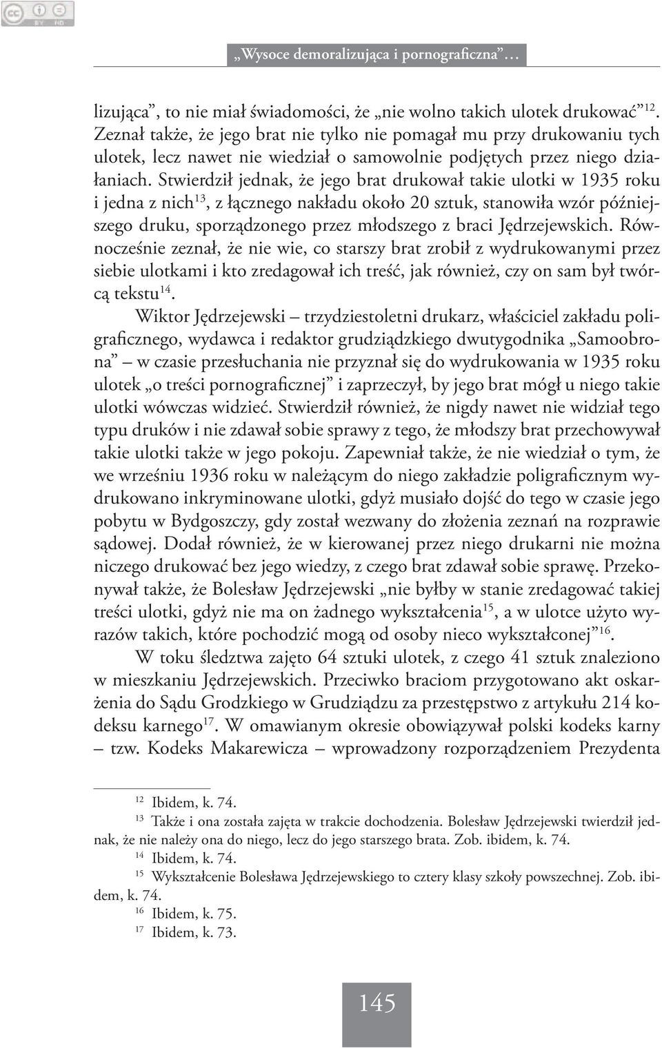 Stwierdził jednak, że jego brat drukował takie ulotki w 1935 roku i jedna z nich 13, z łącznego nakładu około 20 sztuk, stanowiła wzór późniejszego druku, sporządzonego przez młodszego z braci