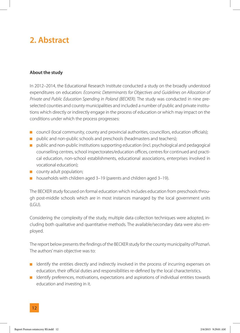 The study was conducted in nine preselected counties and county municipalities and included a number of public and private institutions which directly or indirectly engage in the process of education