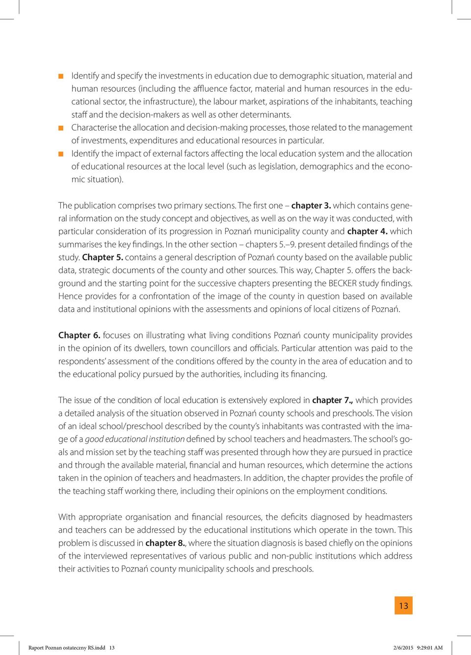 Characterise the allocation and decision-making processes, those related to the management of investments, expenditures and educational resources in particular.