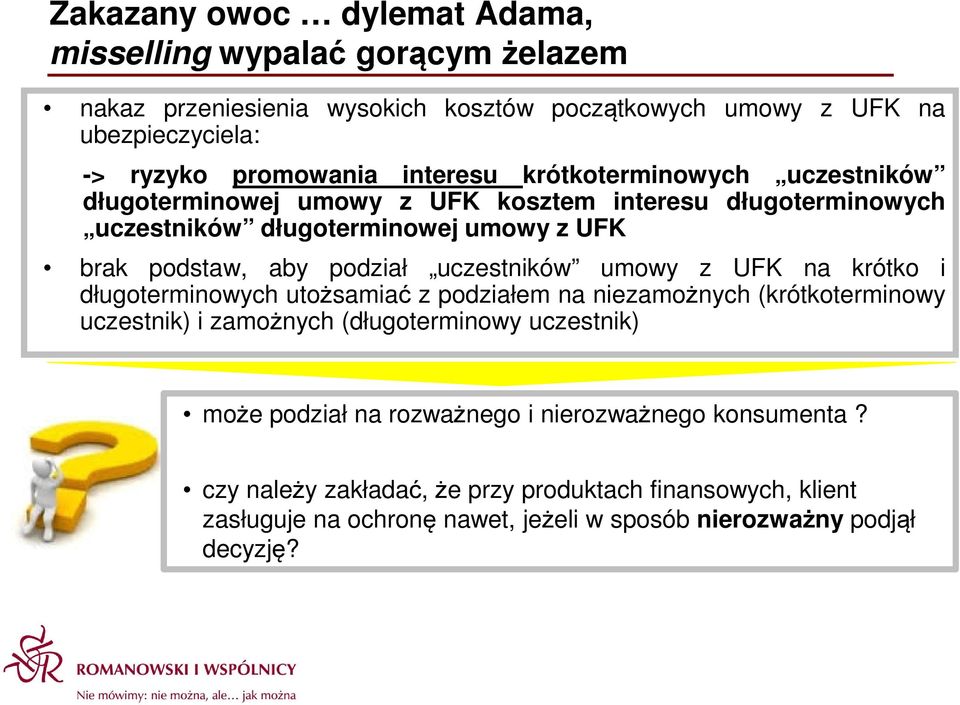 uczestników umowy z UFK na krótko i długoterminowych utożsamiać z podziałem na niezamożnych (krótkoterminowy uczestnik) i zamożnych (długoterminowy uczestnik) może