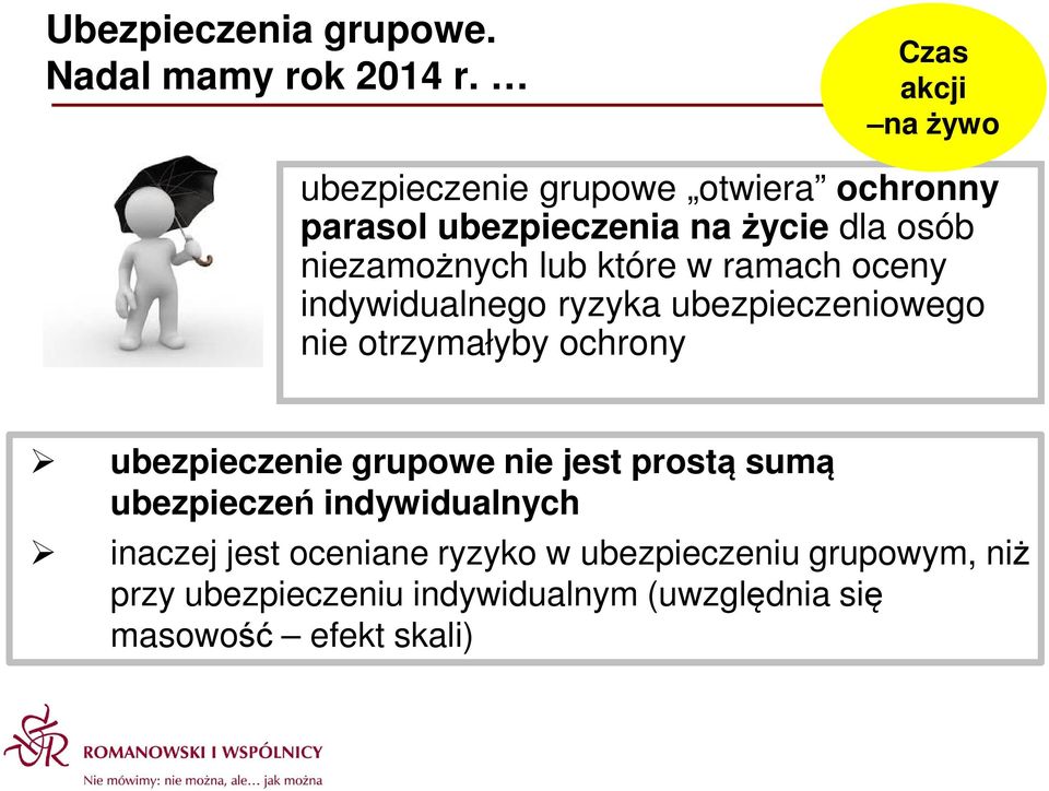 lub które w ramach oceny indywidualnego ryzyka ubezpieczeniowego nie otrzymałyby ochrony ubezpieczenie grupowe