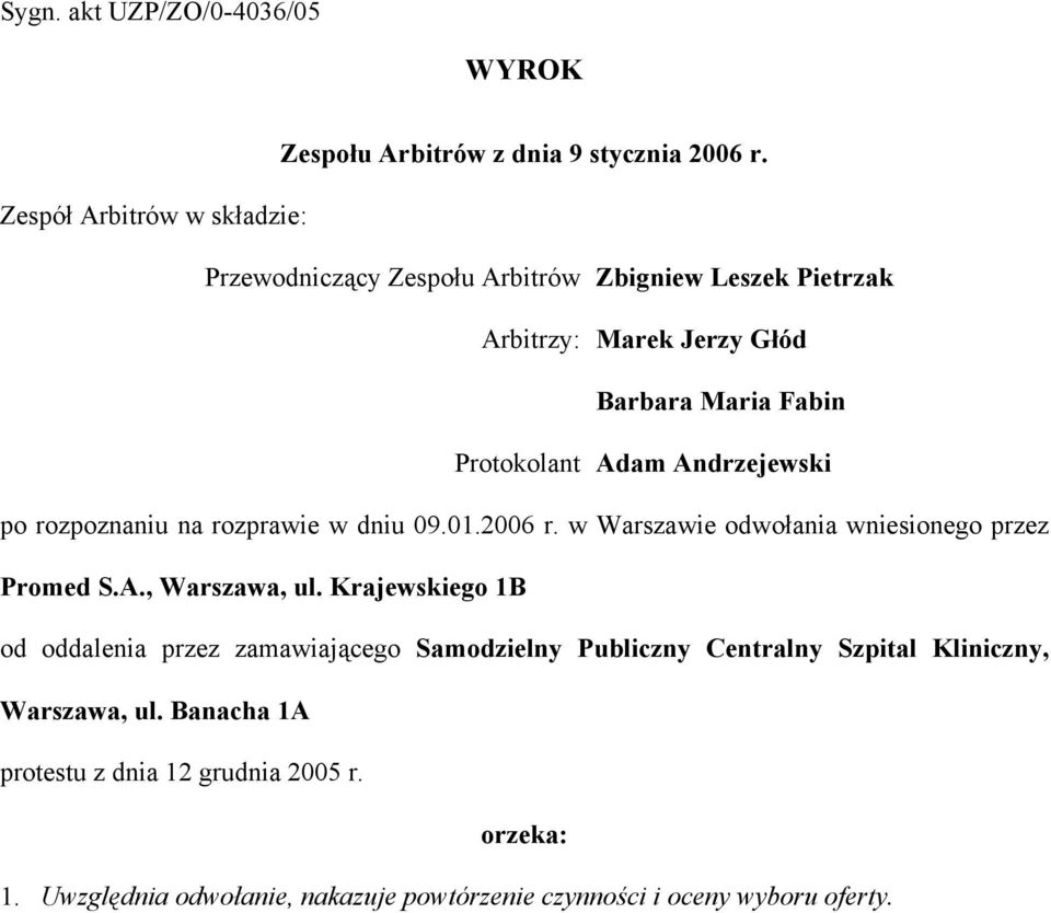 Andrzejewski po rozpoznaniu na rozprawie w dniu 09.01.2006 r. w Warszawie odwołania wniesionego przez Promed S.A., Warszawa, ul.