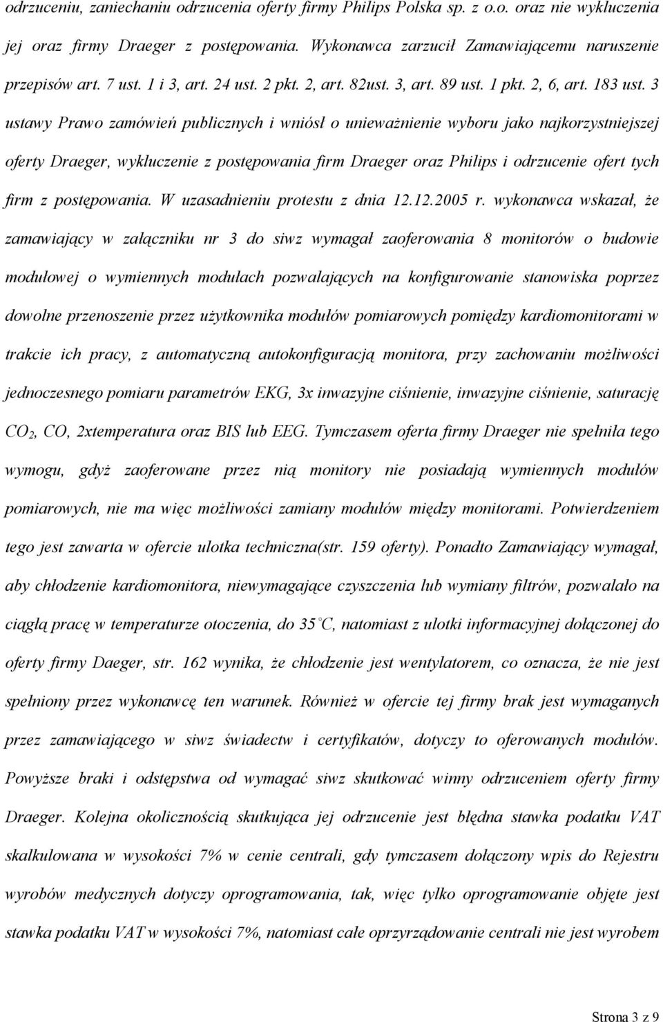 3 ustawy Prawo zamówień publicznych i wniósł o unieważnienie wyboru jako najkorzystniejszej oferty Draeger, wykluczenie z postępowania firm Draeger oraz Philips i odrzucenie ofert tych firm z