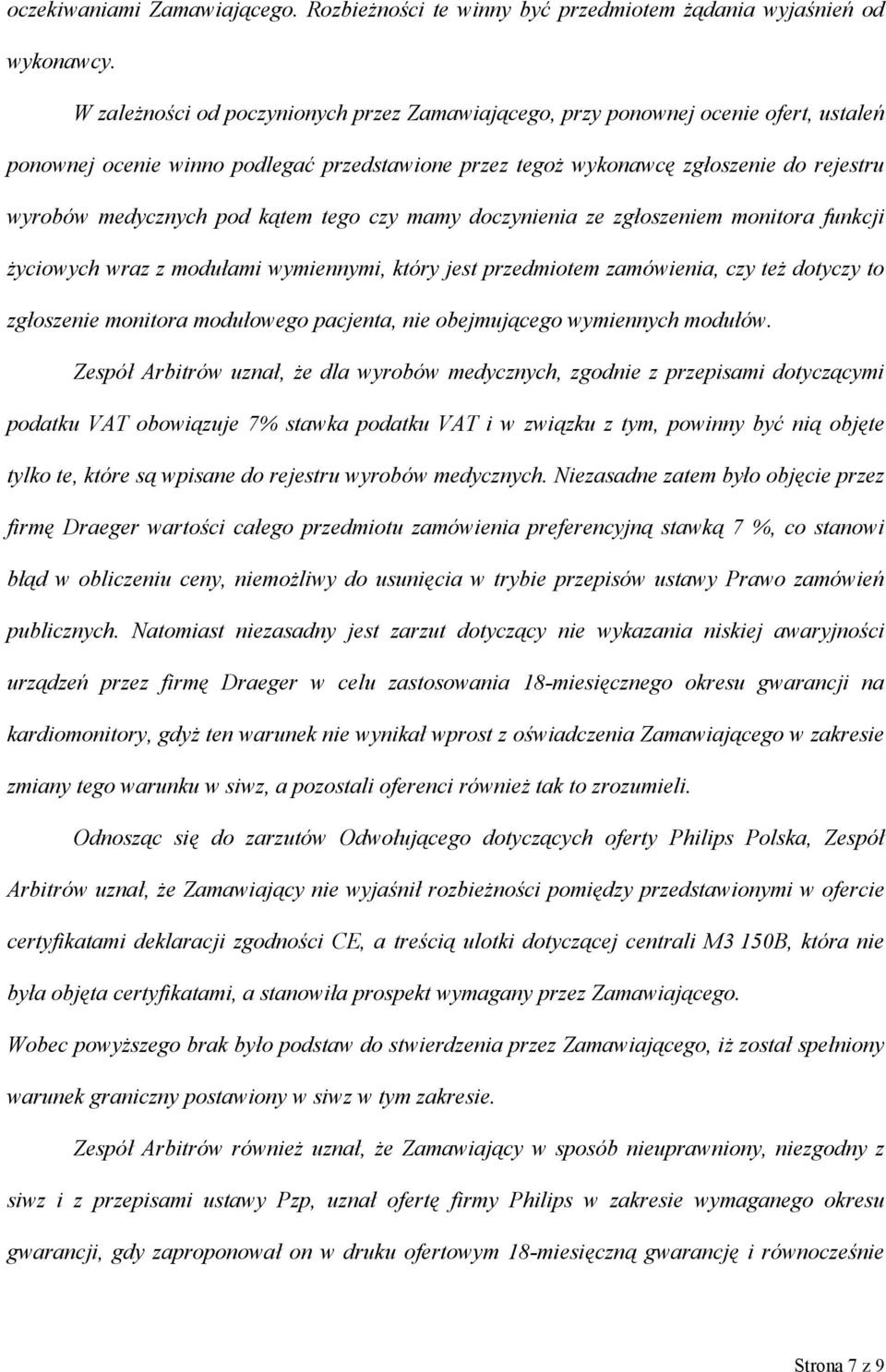 kątem tego czy mamy doczynienia ze zgłoszeniem monitora funkcji życiowych wraz z modułami wymiennymi, który jest przedmiotem zamówienia, czy też dotyczy to zgłoszenie monitora modułowego pacjenta,