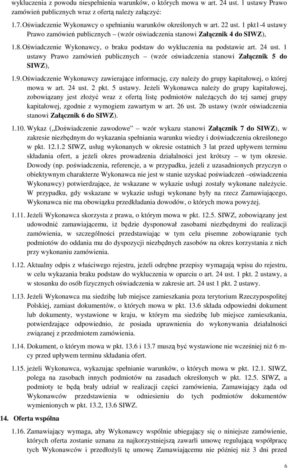 Oświadczenie Wykonawcy, o braku podstaw do wykluczenia na podstawie art. 24 ust. 1 ustawy Prawo zamówień publicznych (wzór oświadczenia stanowi Załącznik 5 do SIWZ), 1.9.