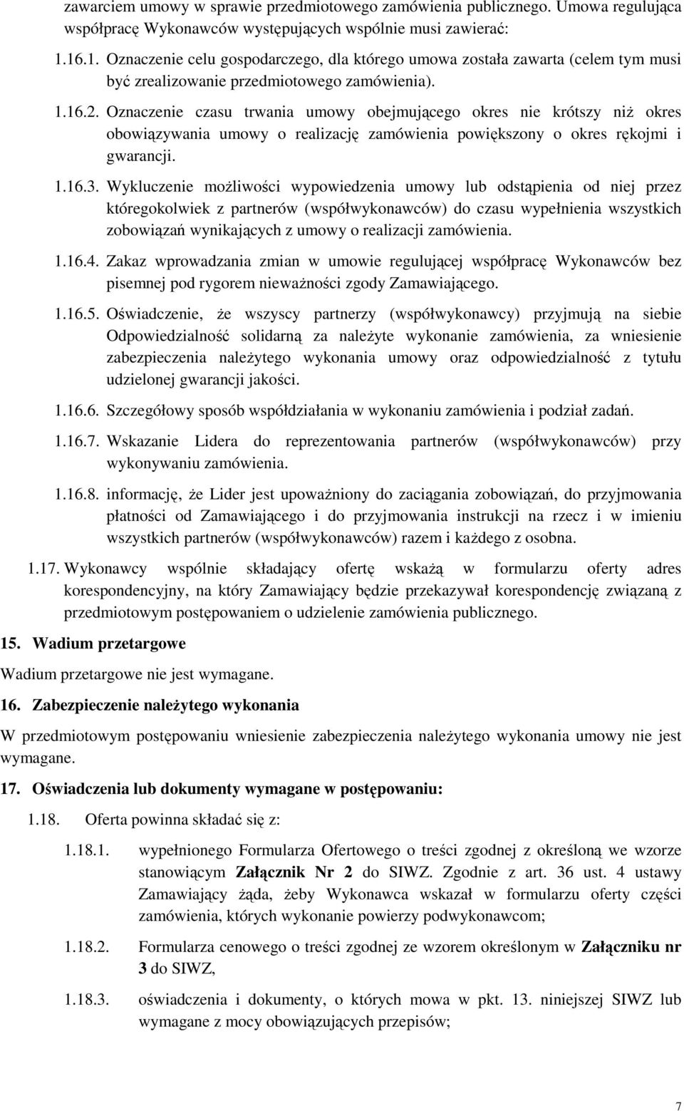 Oznaczenie czasu trwania umowy obejmującego okres nie krótszy niż okres obowiązywania umowy o realizację zamówienia powiększony o okres rękojmi i gwarancji. 1.16.3.