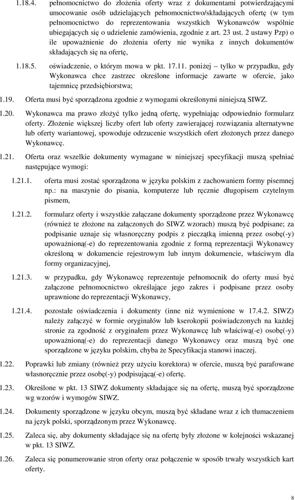 wspólnie ubiegających się o udzielenie zamówienia, zgodnie z art. 23 ust. 2 ustawy Pzp) o ile upoważnienie do złożenia oferty nie wynika z innych dokumentów składających się na ofertę, 1.18.5.