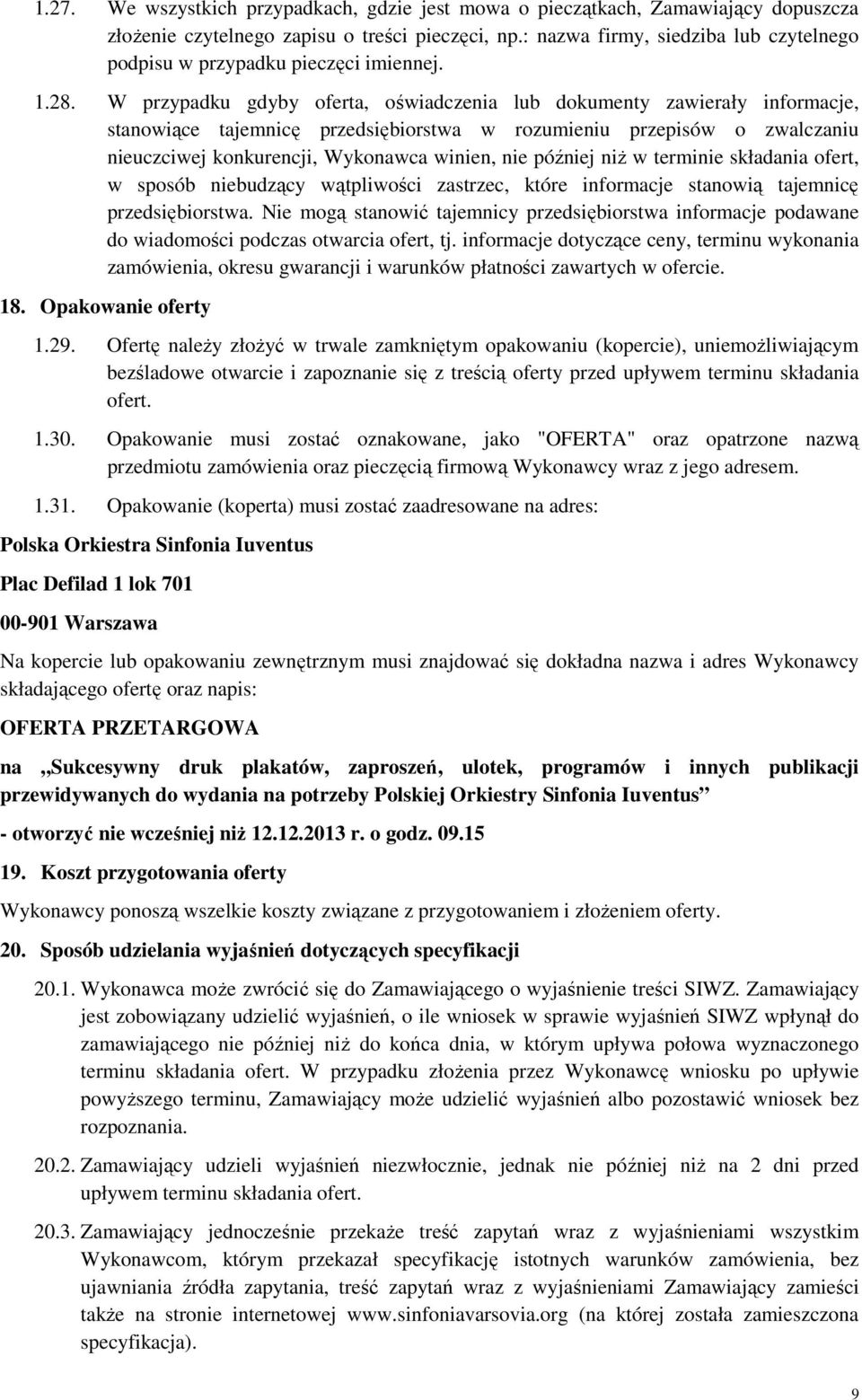 W przypadku gdyby oferta, oświadczenia lub dokumenty zawierały informacje, stanowiące tajemnicę przedsiębiorstwa w rozumieniu przepisów o zwalczaniu nieuczciwej konkurencji, Wykonawca winien, nie