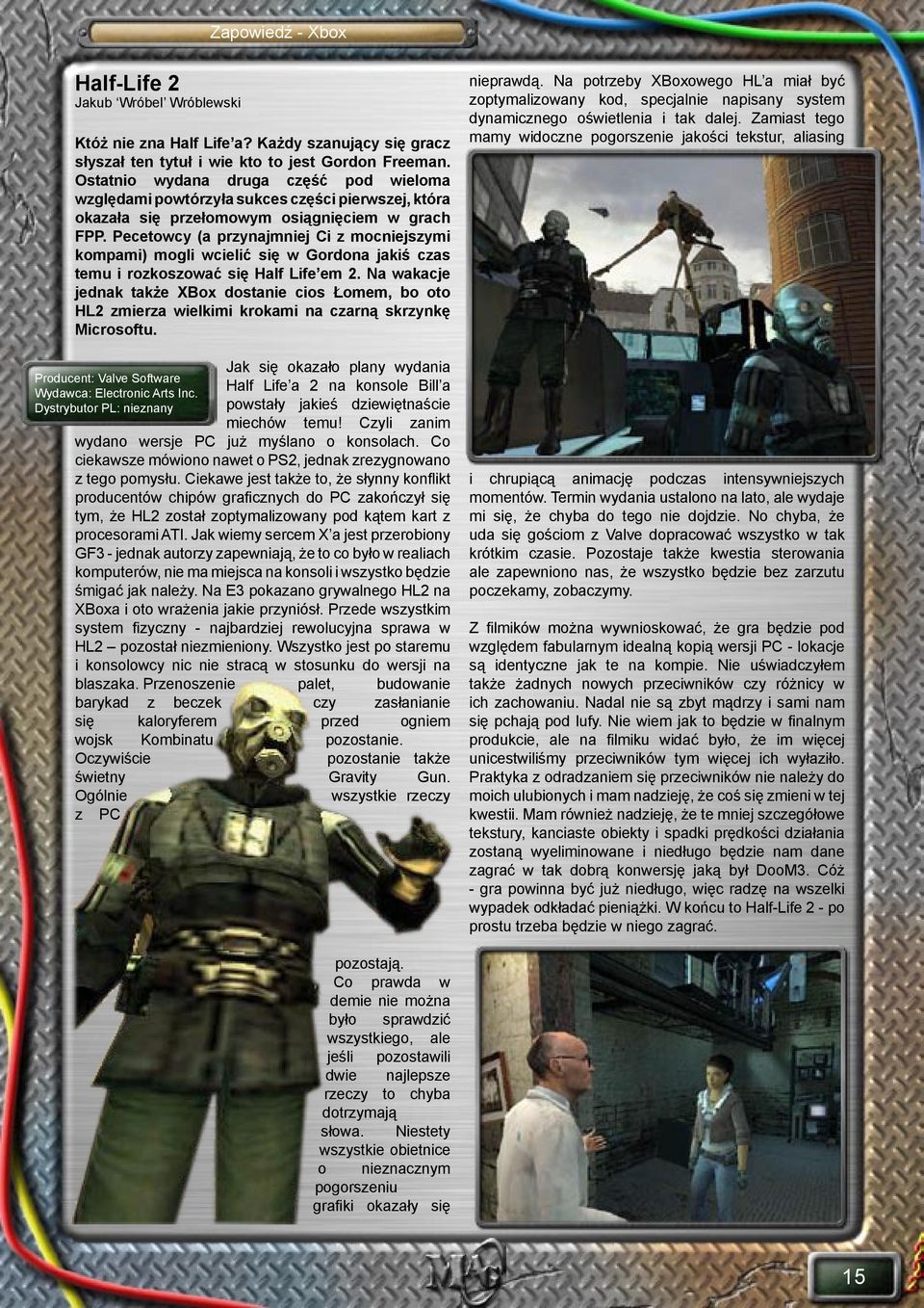 Pecetowcy (a przynajmniej Ci z mocniejszymi kompami) mogli wcielić się w Gordona jakiś czas temu i rozkoszować się Half Life em 2.