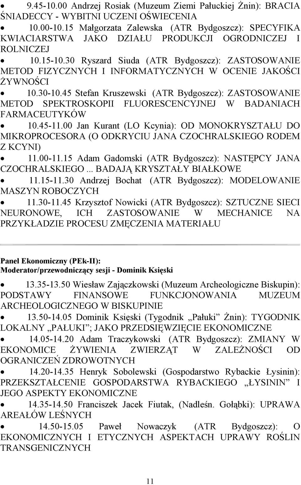 30 Ryszard Siuda (ATR Bydgoszcz): ZASTOSOWANIE METOD FIZYCZNYCH I INFORMATYCZNYCH W OCENIE JAKOŚCI ŻYWNOŚCI 10.30-10.