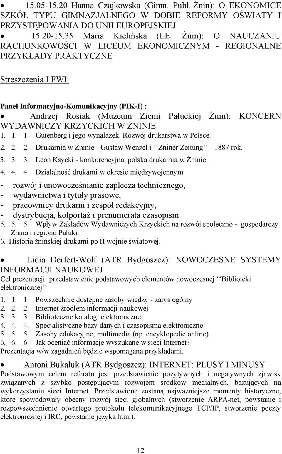 Ziemi Pałuckiej Żnin): KONCERN WYDAWNICZY KRZYCKICH W ŻNINIE 1. 1. 1. Gutenberg i jego wynalazek. Rozwój drukarstwa w Polsce. 2. 2. 2. Drukarnia w Żninie - Gustaw Wenzel i Zniner Zeitung - 1887 rok.