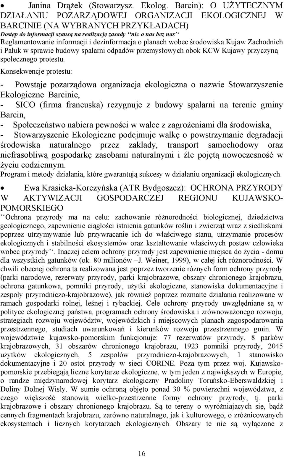 informacji i dezinformacja o planach wobec środowiska Kujaw Zachodnich i Pałuk w sprawie budowy spalarni odpadów przemysłowych obok KCW Kujawy przyczyną społecznego protestu.