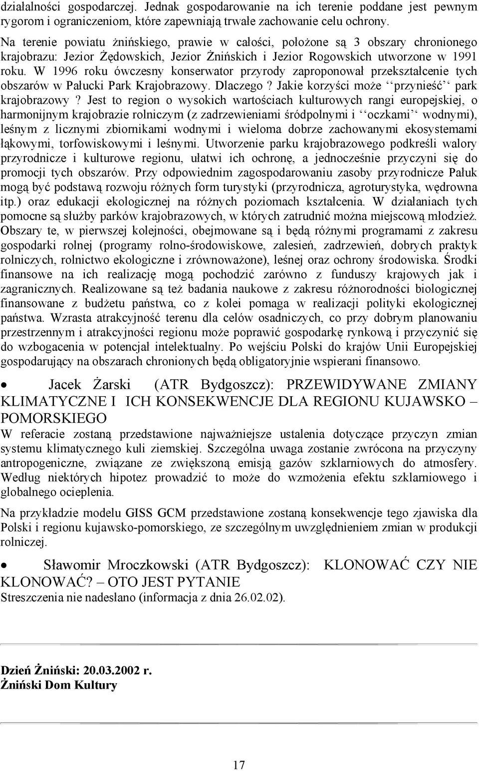 W 1996 roku ówczesny konserwator przyrody zaproponował przekształcenie tych obszarów w Pałucki Park Krajobrazowy. Dlaczego? Jakie korzyści może przynieść park krajobrazowy?