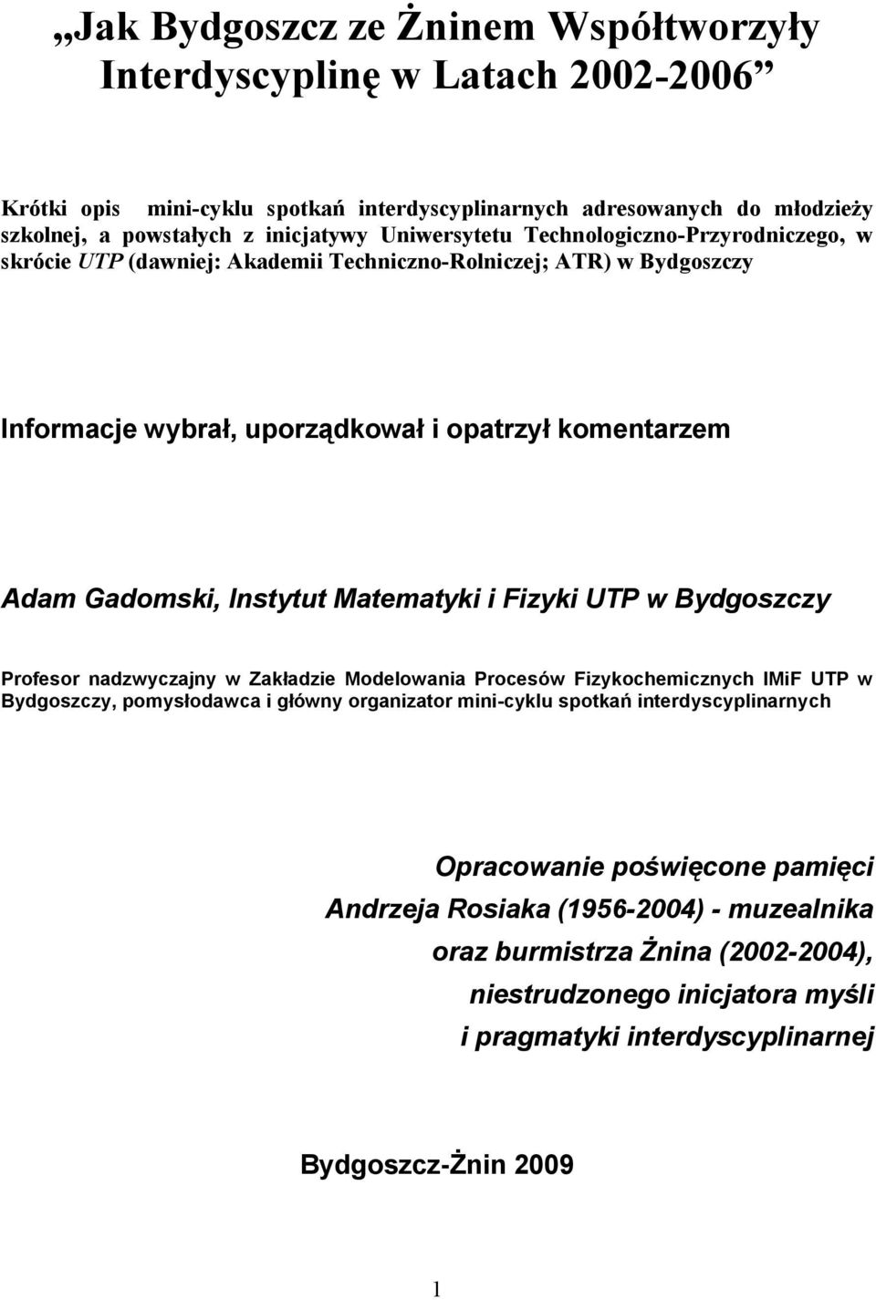 Matematyki i Fizyki UTP w Bydgoszczy Profesor nadzwyczajny w Zakładzie Modelowania Procesów Fizykochemicznych IMiF UTP w Bydgoszczy, pomysłodawca i główny organizator mini-cyklu spotkań