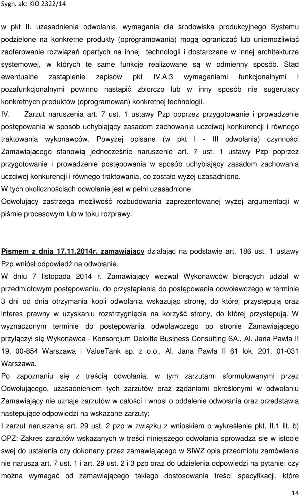 technologii i dostarczane w innej architekturze systemowej, w których te same funkcje realizowane są w odmienny sposób. Stąd ewentualne zastąpienie zapisów pkt IV.A.