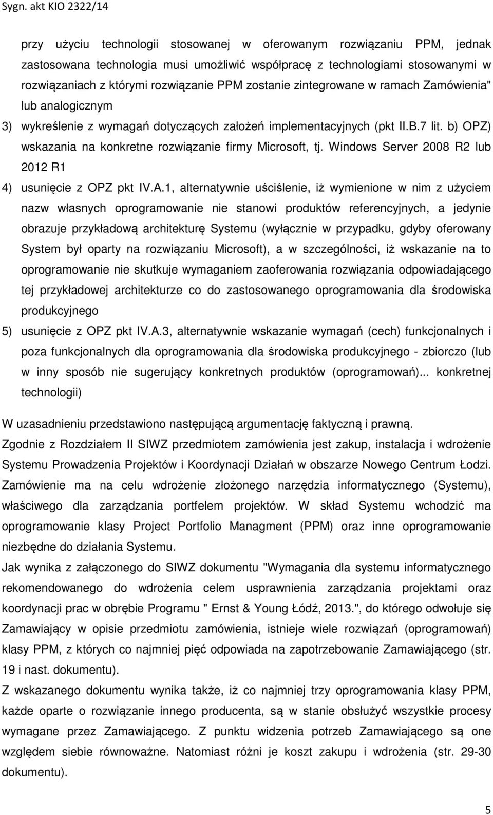 b) OPZ) wskazania na konkretne rozwiązanie firmy Microsoft, tj. Windows Server 2008 R2 lub 2012 R1 4) usunięcie z OPZ pkt IV.A.