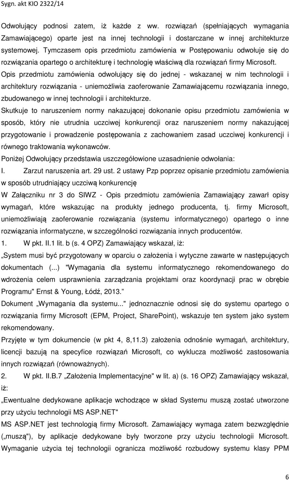 Opis przedmiotu zamówienia odwołujący się do jednej - wskazanej w nim technologii i architektury rozwiązania - uniemożliwia zaoferowanie Zamawiającemu rozwiązania innego, zbudowanego w innej