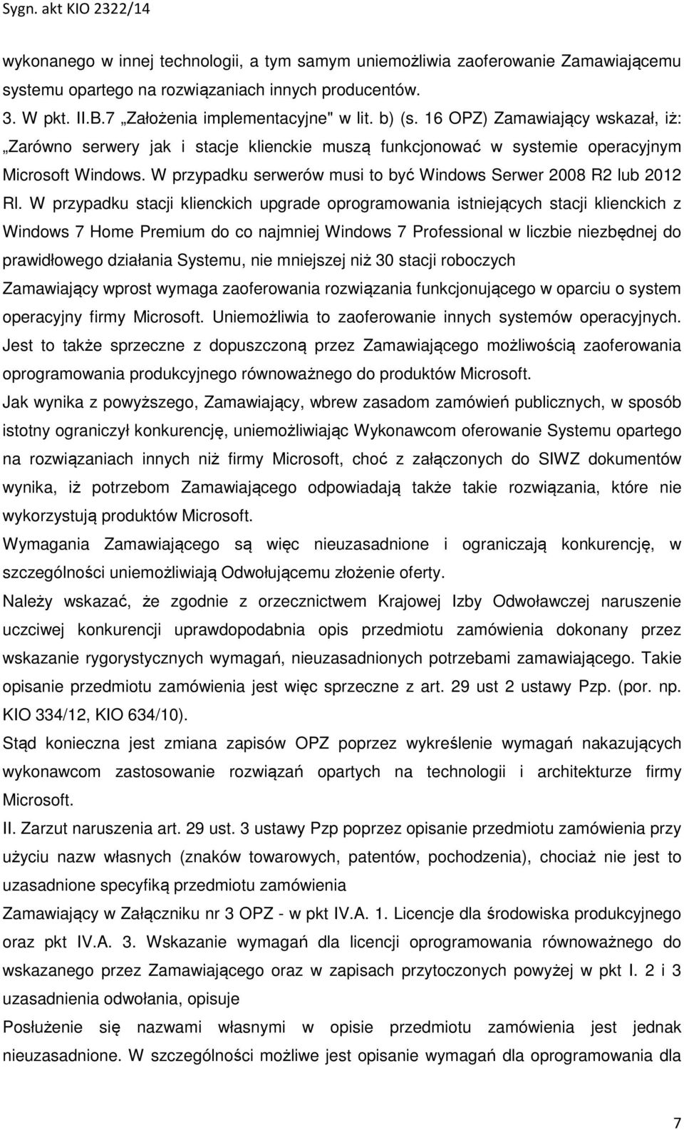 W przypadku serwerów musi to być Windows Serwer 2008 R2 lub 2012 Rl.