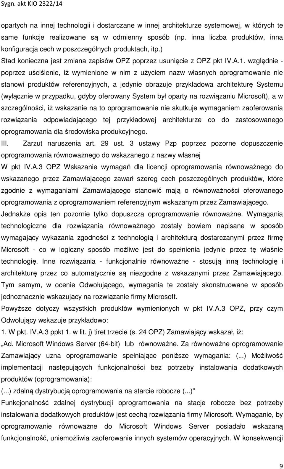 względnie - poprzez uściślenie, iż wymienione w nim z użyciem nazw własnych oprogramowanie nie stanowi produktów referencyjnych, a jedynie obrazuje przykładowa architekturę Systemu (wyłącznie w