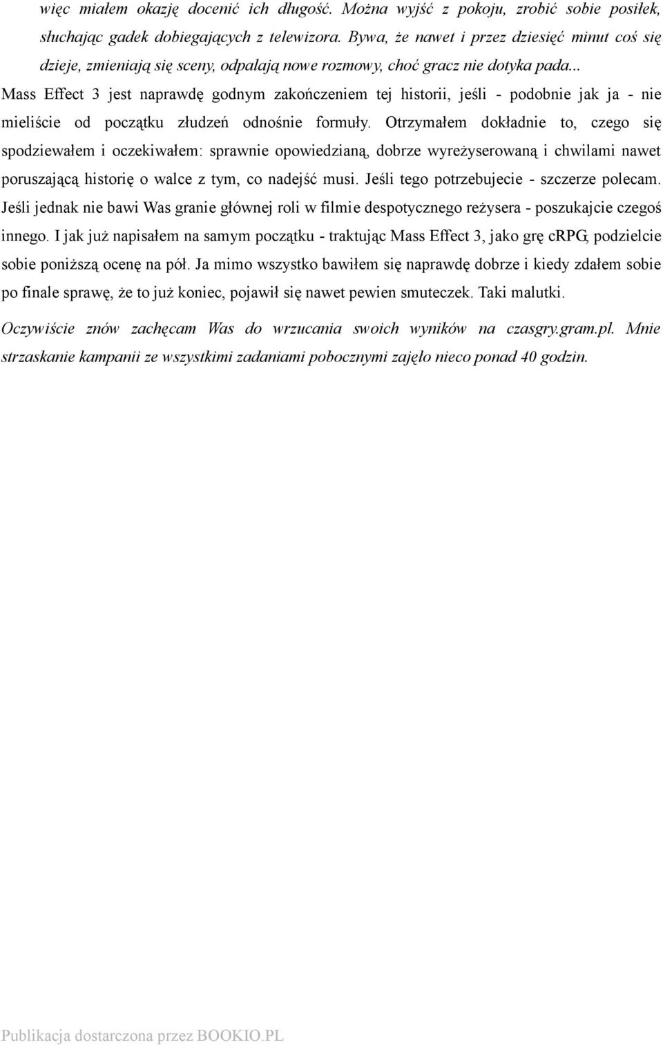 .. Mass Effect 3 jest naprawdę godnym zakończeniem tej historii, jeśli - podobnie jak ja - nie mieliście od początku złudzeń odnośnie formuły.