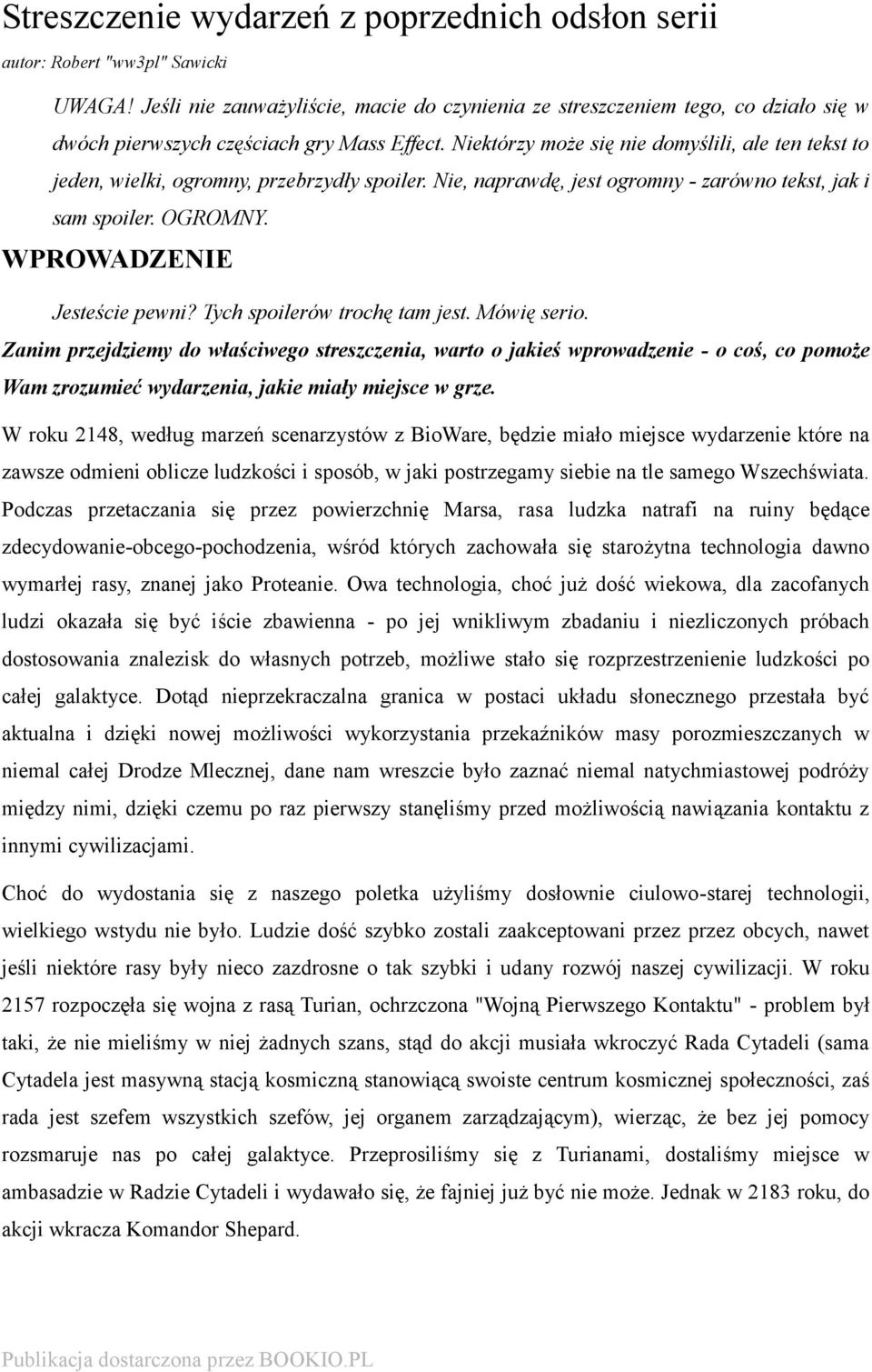 Niektórzy może się nie domyślili, ale ten tekst to jeden, wielki, ogromny, przebrzydły spoiler. Nie, naprawdę, jest ogromny - zarówno tekst, jak i sam spoiler. OGROMNY. WPROWADZENIE Jesteście pewni?