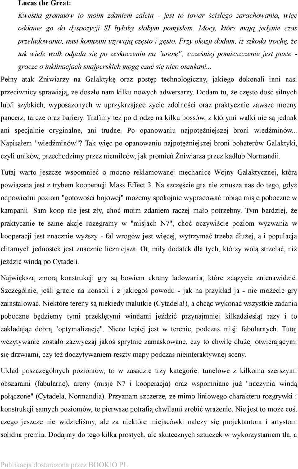 Przy okazji dodam, iż szkoda trochę, że tak wiele walk odpala się po zeskoczeniu na "arenę", wcześniej pomieszczenie jest puste gracze o inklinacjach snajperskich mogą czuć się nico oszukani.