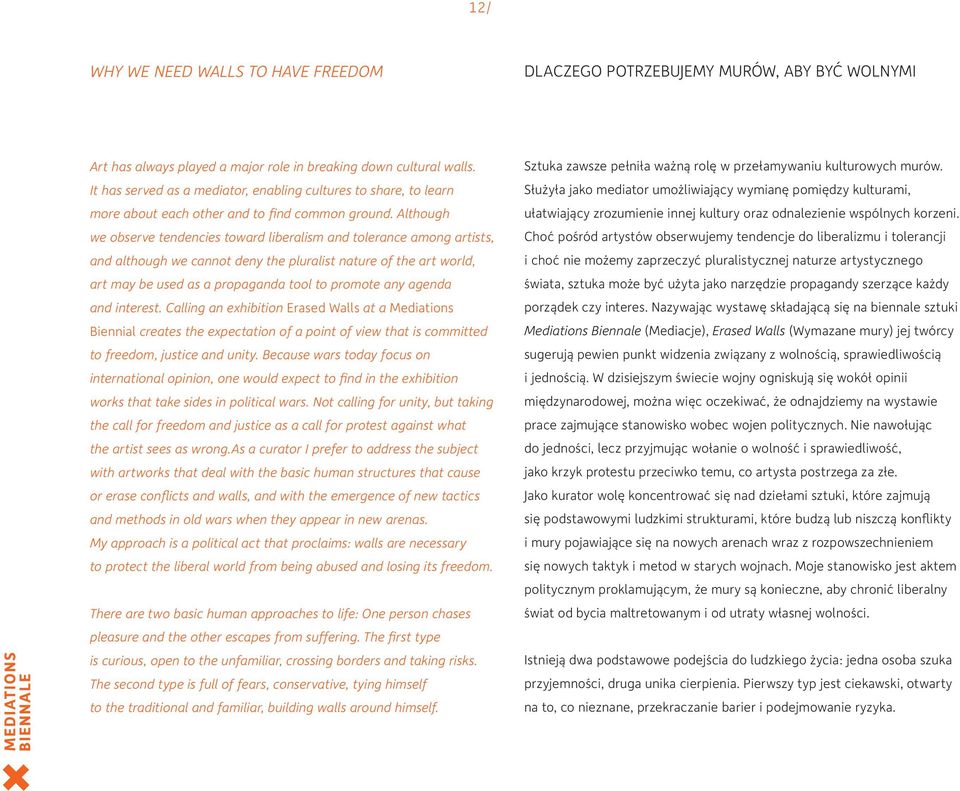 Although we observe tendencies toward liberalism and tolerance among artists, and although we cannot deny the pluralist nature of the art world, art may be used as a propaganda tool to promote any