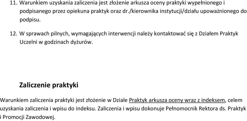 W sprawach pilnych, wymagających interwencji należy kontaktować się z Działem Praktyk Uczelni w godzinach dyżurów.