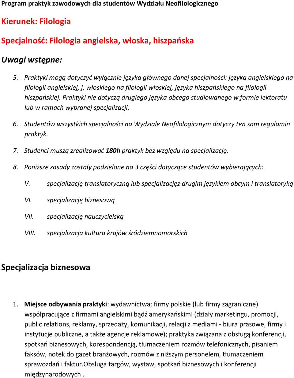 Praktyki nie dotyczą drugiego języka obcego studiowanego w formie lektoratu lub w ramach wybranej specjalizacji. 6.