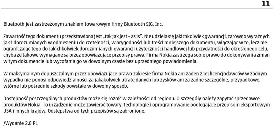 do jakichkolwiek dorozumianych gwarancji użyteczności handlowej lub przydatności do określonego celu, chyba że takowe wymagane są przez obowiązujące przepisy prawa.