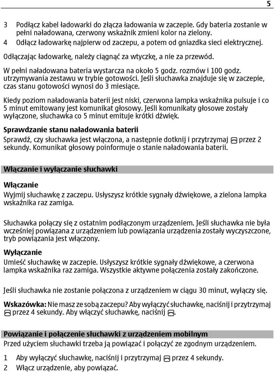 rozmów i 100 godz. utrzymywania zestawu w trybie gotowości. Jeśli słuchawka znajduje się w zaczepie, czas stanu gotowości wynosi do 3 miesiące.