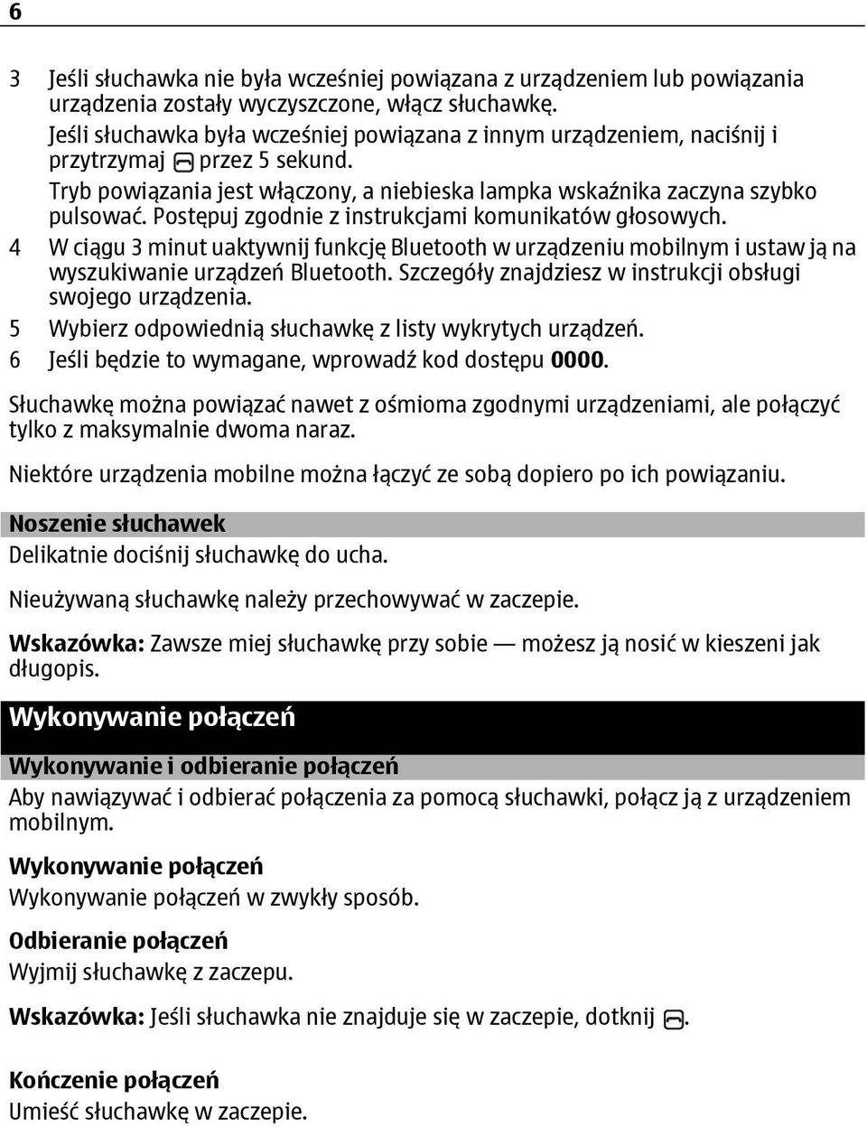 Postępuj zgodnie z instrukcjami komunikatów głosowych. 4 W ciągu 3 minut uaktywnij funkcję Bluetooth w urządzeniu mobilnym i ustaw ją na wyszukiwanie urządzeń Bluetooth.