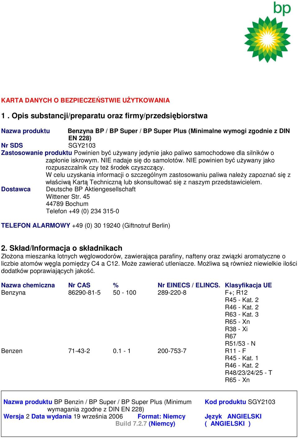 uywany jedynie jako paliwo samochodowe dla silników o zapłonie iskrowym. NIE nadaje si do samolotów. NIE powinien by uywany jako rozpuszczalnik czy te rodek czyszczcy.