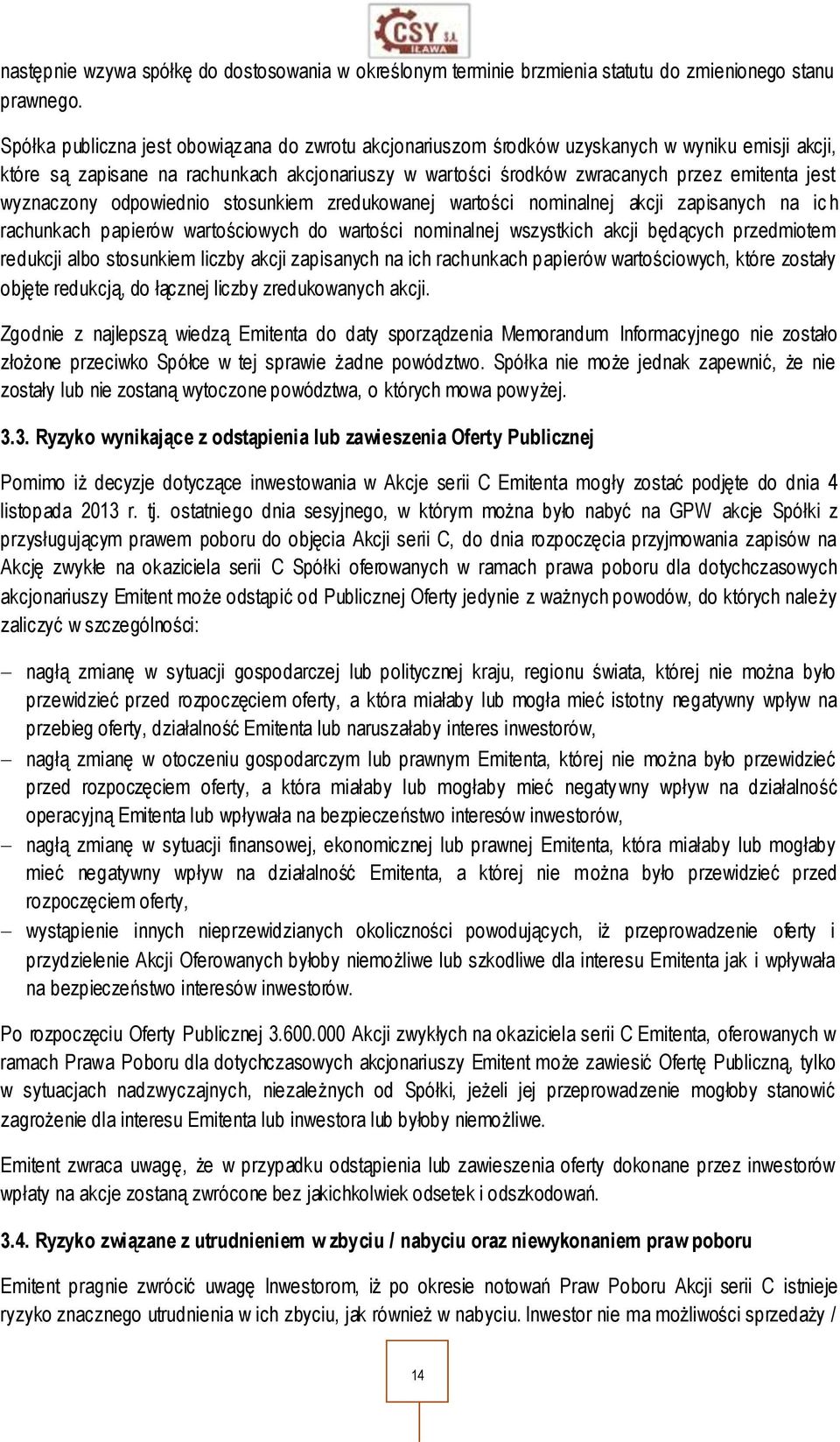 wyznaczony odpowiednio stosunkiem zredukowanej wartości nominalnej akcji zapisanych na ic h rachunkach papierów wartościowych do wartości nominalnej wszystkich akcji będących przedmiotem redukcji