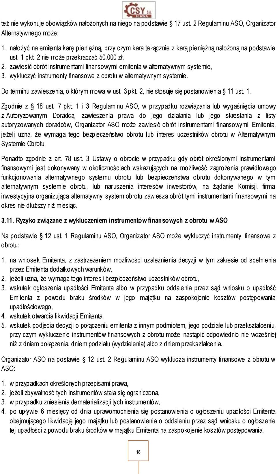 zawiesić obrót instrumentami finansowymi emitenta w alternatywnym systemie, 3. wykluczyć instrumenty finansowe z obrotu w alternatywnym systemie. Do terminu zawieszenia, o którym mowa w ust. 3 pkt.