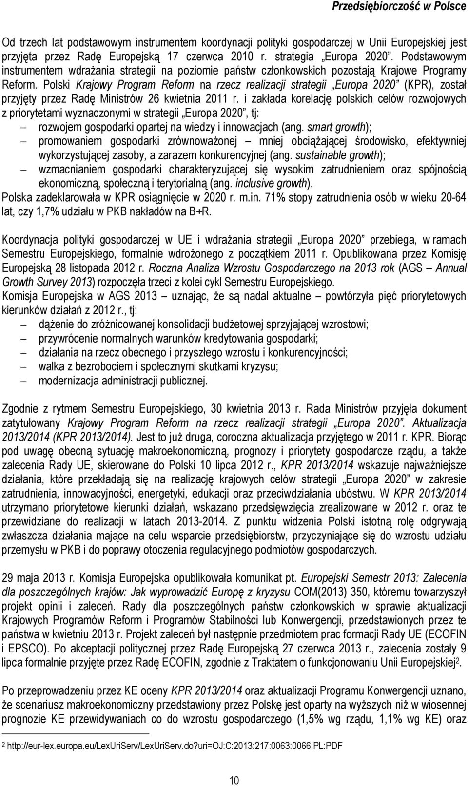 Polski Krajowy Program Reform na rzecz realizacji strategii Europa 2020 (KPR), został przyjęty przez Radę Ministrów 26 kwietnia 2011 r.