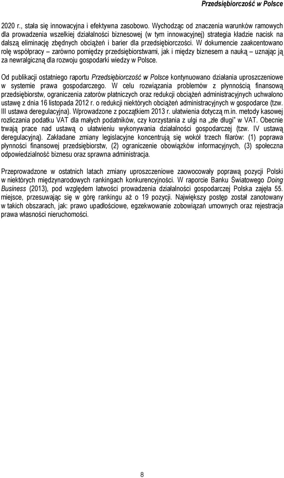 przedsiębiorczości. W dokumencie zaakcentowano rolę współpracy zarówno pomiędzy przedsiębiorstwami, jak i między biznesem a nauką uznając ją za newralgiczną dla rozwoju gospodarki wiedzy w Polsce.