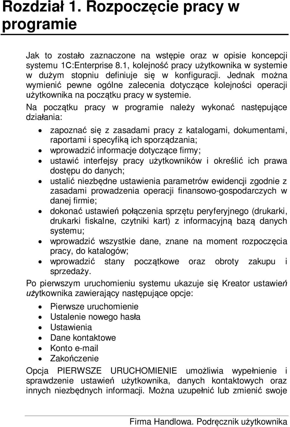 Na pocz tku pracy w programie nale y wykona nast puj ce dzia ania: zapozna si z zasadami pracy z katalogami, dokumentami, raportami i specyfik ich sporz dzania; wprowadzi informacje dotycz ce firmy;